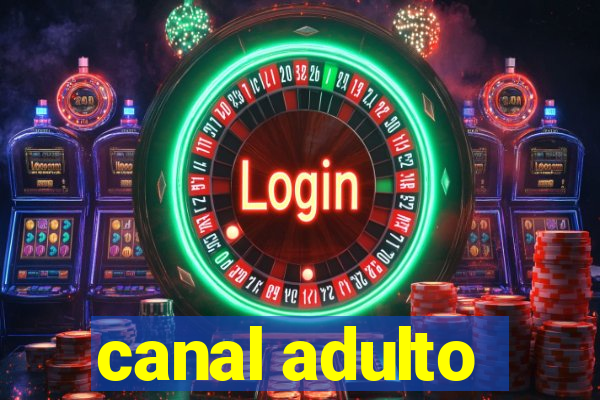 canal adulto